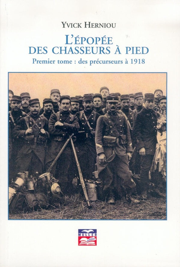 L'épopée des Chasseurs à pied, premier tome : des précurseurs à 1918