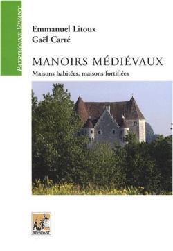 Manoirs médiévaux ; maisons habitées, maisons fortifiées