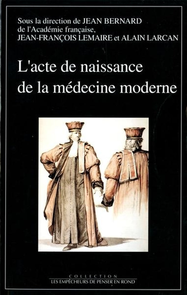 Acte de naissance de la médecine moderne ; la création des écoles de santé (Paris, 14 frimaire an III, 4 décembre 1794 ; colloque, Paris)