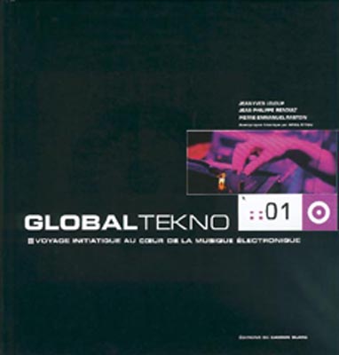 Global tekno ; voyage initiatique au coeur de la musique électronique