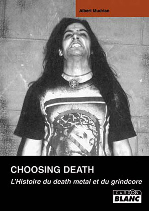 Choosing Death ; l'histoire du death metal et du grindcore