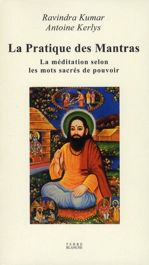 La pratique des mantras ; La méditation selon les mots sacrés de pouvoir