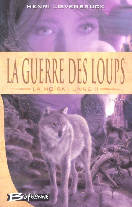 Le cycle des loups - la Moïra Tome 2 : la guerre des loups