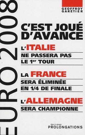 Euro 2008, c'est joué d'avance ; l'Italie ne passera pas le 1er tour, la France sera éliminée en 1/4 de finale, l'Allemagne sera championne