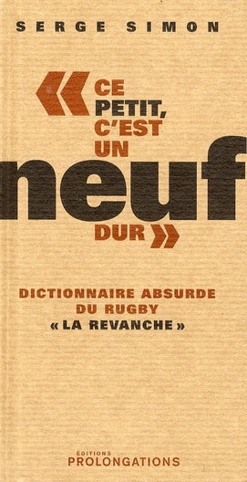 Dictionnaire absurde du rugby Tome 2 ; ce petit, c'est un noeuf dur