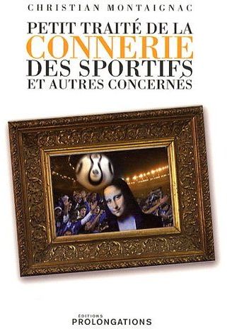Petit traité de la connerie des sportifs et autres concernés