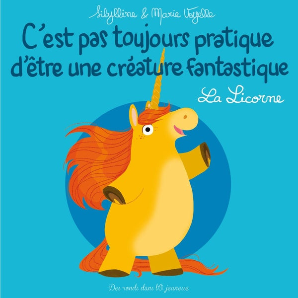 C'est pas toujours pratique d'être une créature fantastique Tome 1 : la licorne