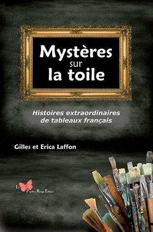 Mystères sur la toile ; histoires extraordinaires de tableaux français
