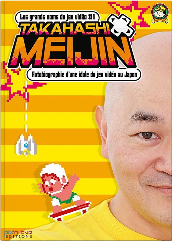 Takahashi Meijin : autobiographie d'une idole du jeu vidéo au Japon