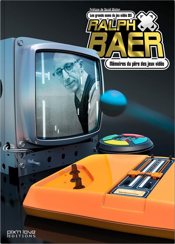 Ralph Baer ; mémoires du père des jeux vidéo