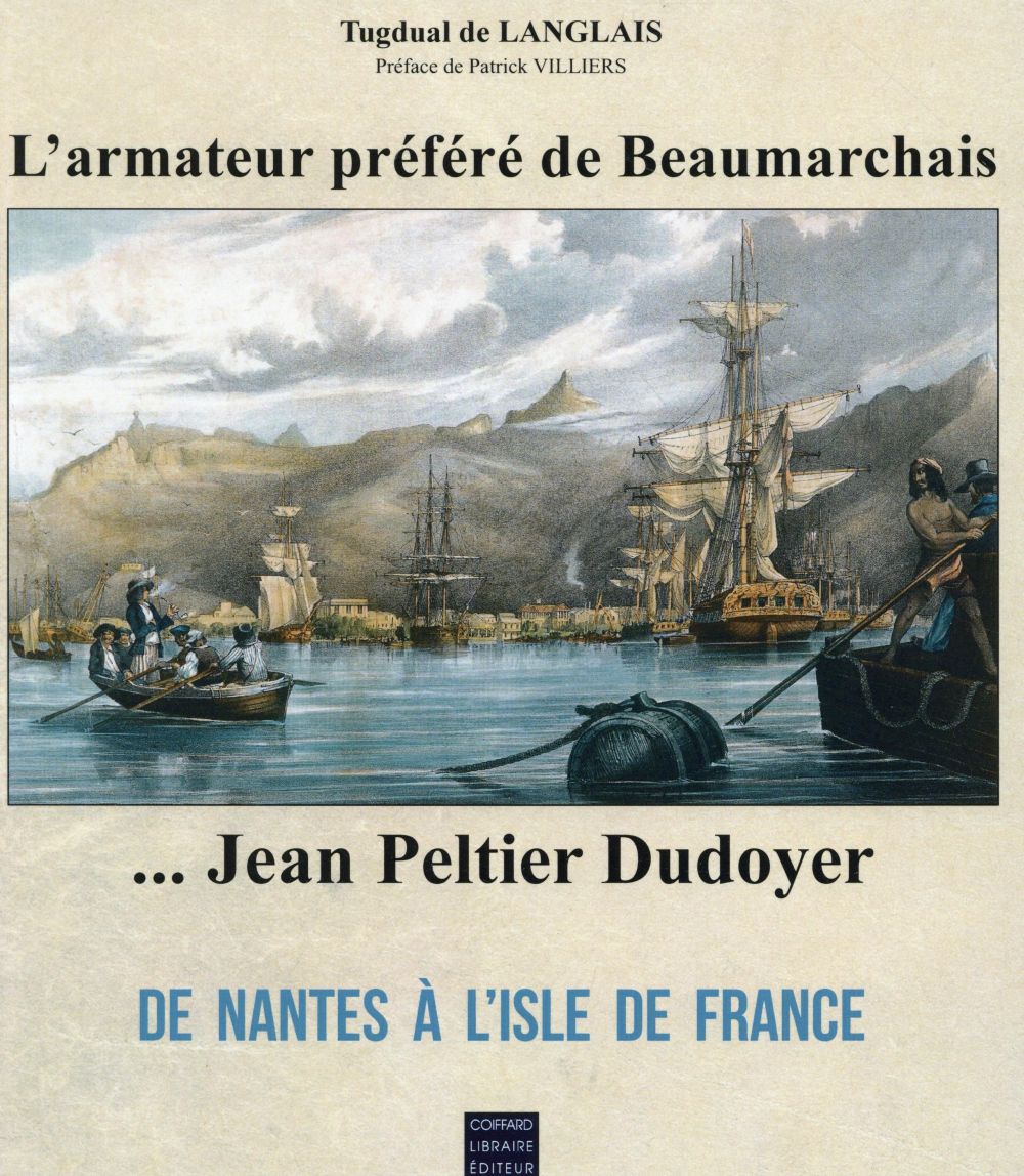 Jean Peltier Dudoyer... l'armateur préféré de Beaumarchais ; de Nantes à l'Isle de France