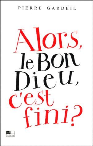 Alors le bon Dieu, c'est fini ?