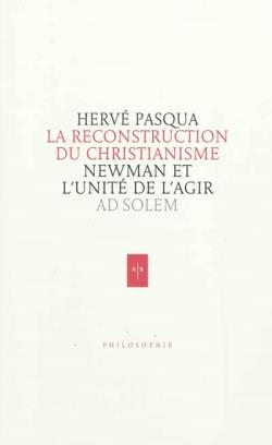 La reconstruction du christianisme ; Newman et l'unité d'agir
