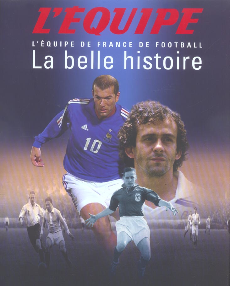L'equipe de france de football ; la belle histoire