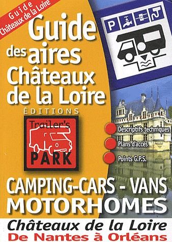 Camping-cars, vans, motorhomes : guide des aires château de la Loire : de Nantes à Orléans