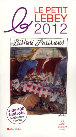 Le petit Lebey des bistrots parisiens (édition 2012)