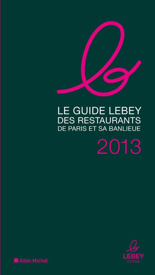 Le guide Lebey des restaurants de Paris et sa banlieue (édition 2013)