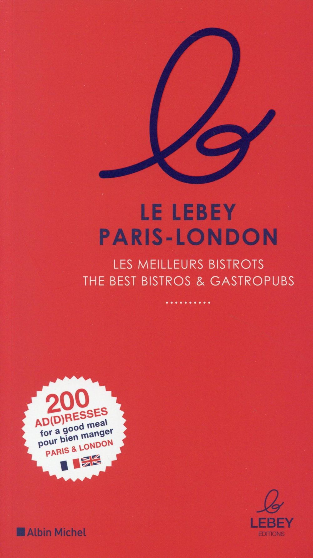 Le guide Lebey Paris-London ; les meilleurs bistrots de Paris et Londres