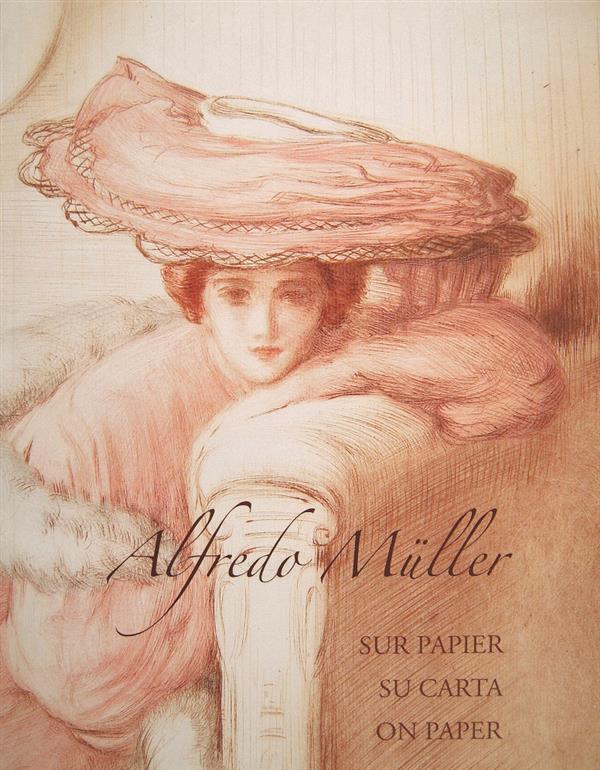 Alfredo Muller ; sur papier, su carta, on paper ; catalogue raisonné trilingue de l'oeuvre graphique