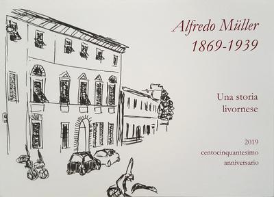 Alfredo muller (1869-1939). una storia livornese - 2019 centocinquantesimo anniversario