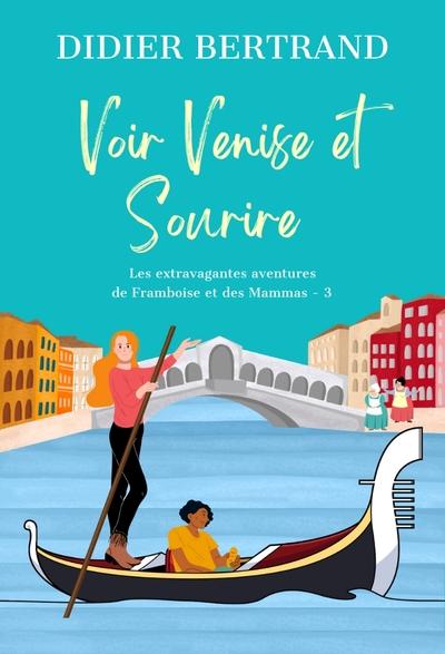 Les extravagantes aventures de Framboise et les Mammas Tome 3 : Voir Venise et Sourire