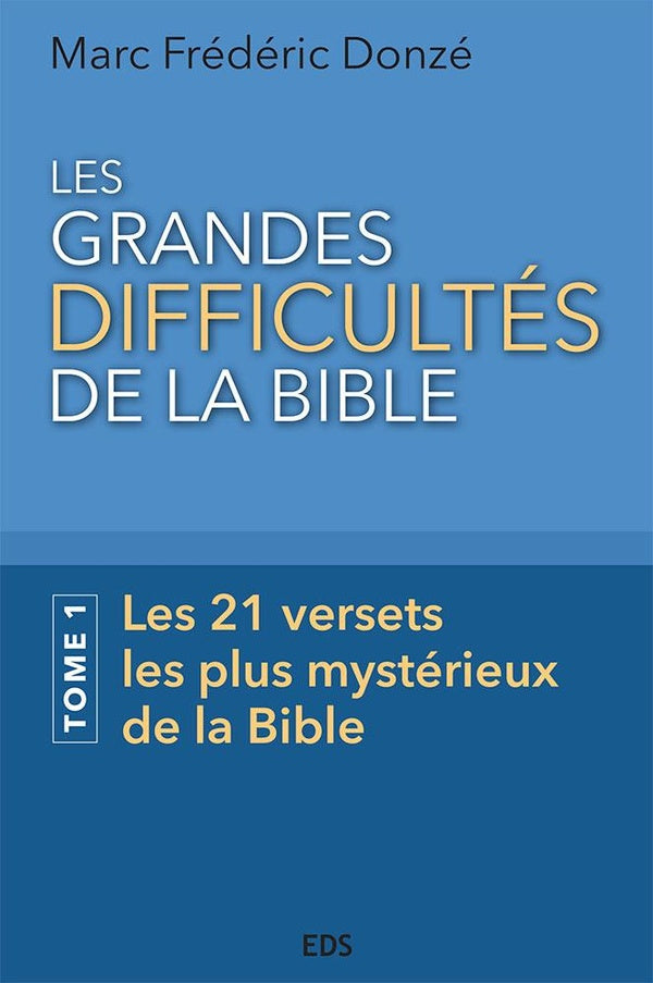 Les grandes difficultés de la Bible. : Tome 1 Les 21 versets les plus mystérieux de la Bible