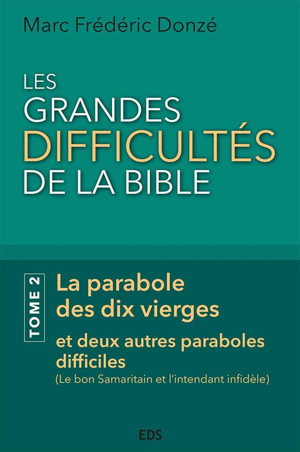 Les grandes difficultés de la Bible. Tome 2 : La parabole des dix vierges et deux autres paraboles difficiles