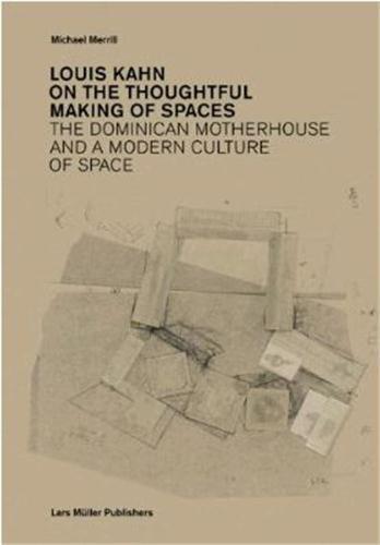 Louis Kahn ; on the thoughtful making of spaces