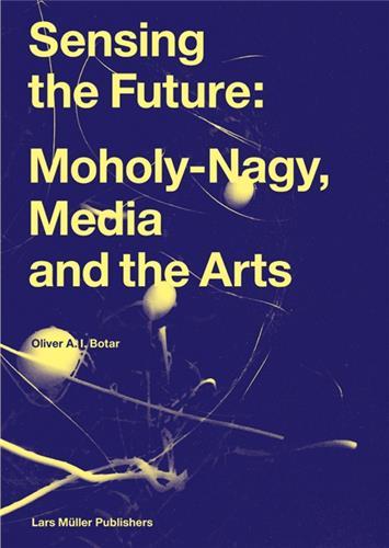 Sensing the future: moholy-nagy, die medien und die kunste