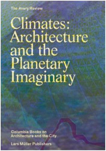Climates: architecture and the planetary imaginary