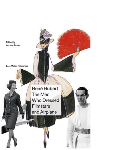 René Hubert : the man who dressed filmstars and airplanes
