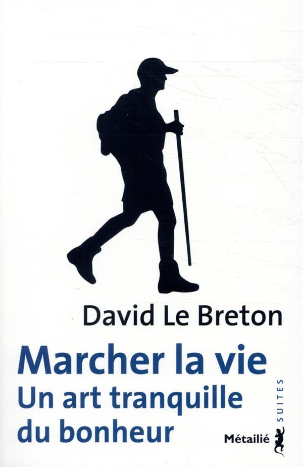Marcher la vie. Un art tranquille du bonheur