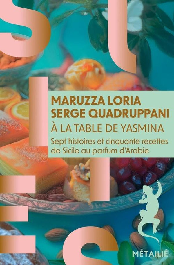 A la table de Yasmina. Sept histoires et cinquante recettes de Sicile au parfum d'Arabie