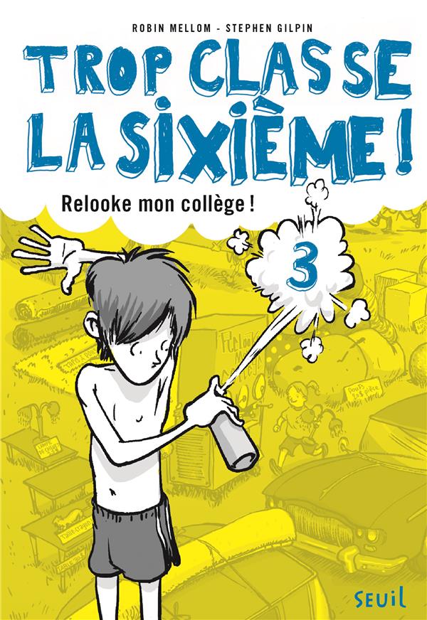 Trop classe la sixième ! Tome 3 : Relooke mon collège !