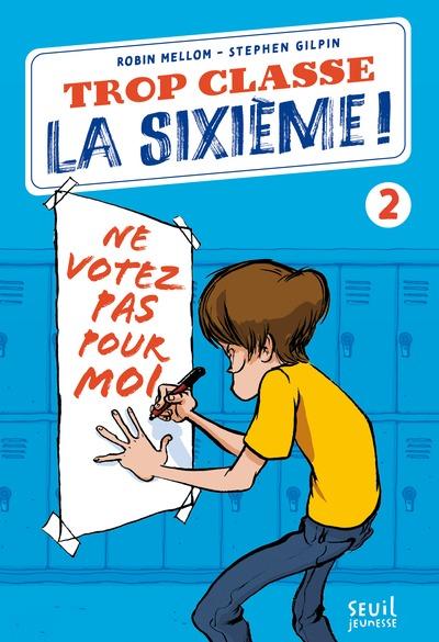 Trop classe la sixième ! Tome 2 : Ne votez pas pour moi !
