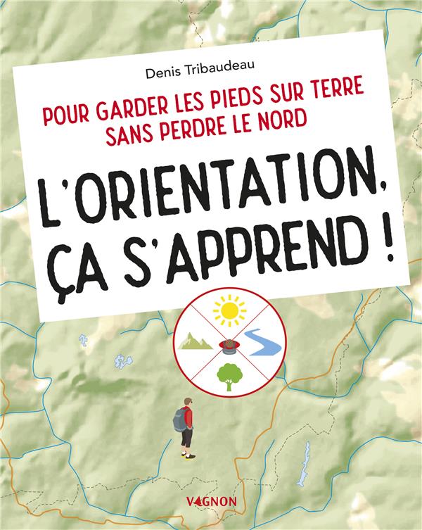 L'orientation, ca s'apprend ! Pour garder les pieds sur terre sans perdre le nord