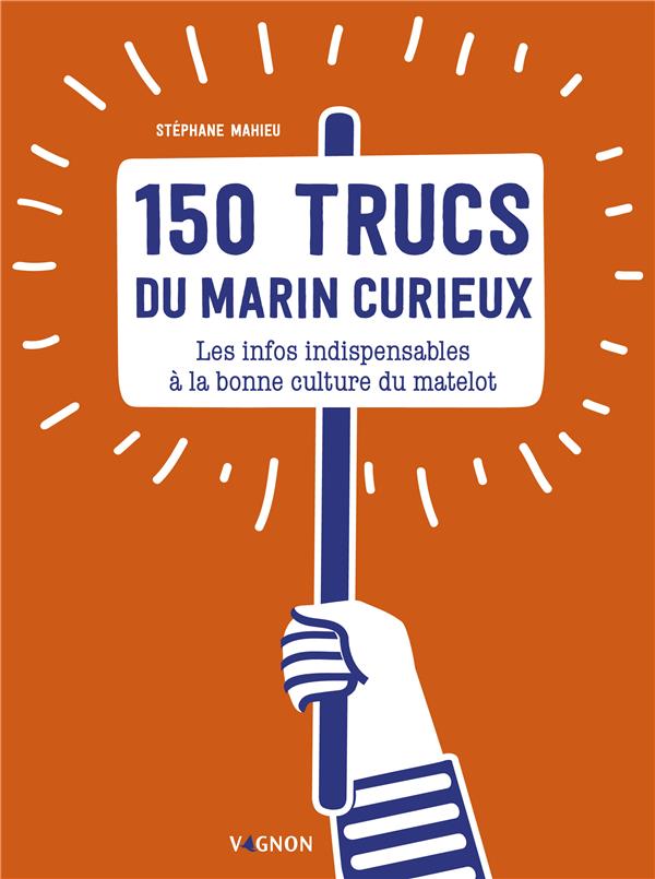 150 trucs du marin curieux : les infos indispensables à la bonne culture du matelot - flash vidéo