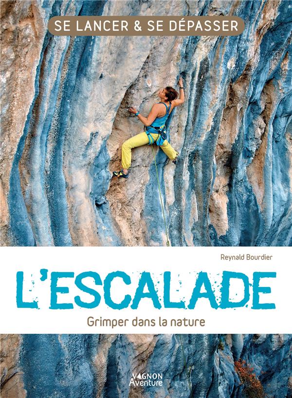L'escalade ; grimper dans la nature ; se lancer et se dépasser