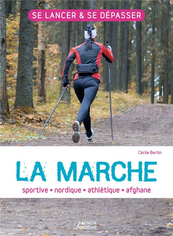 La marche : sportive, athlétique, nordique, afghane