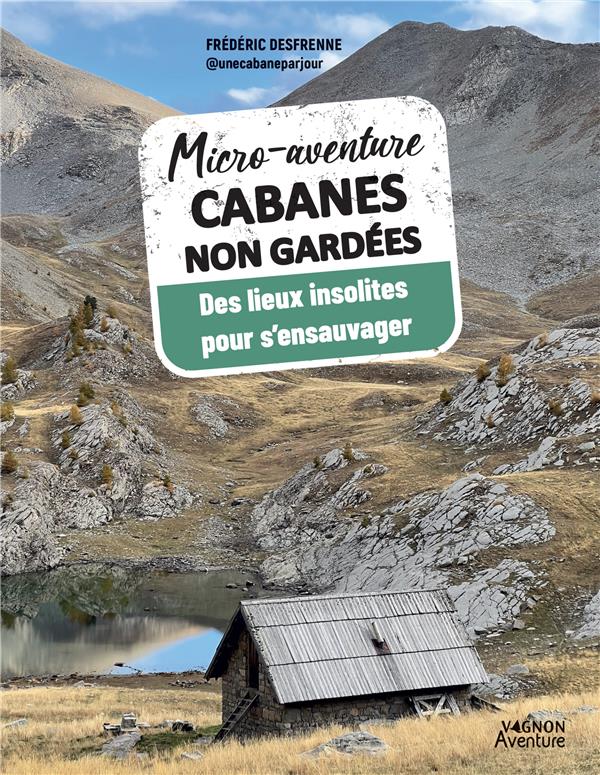 Micro-aventure : Cabanes non gardées : Des lieux insolites pour s'ensauvager - flash vidéo