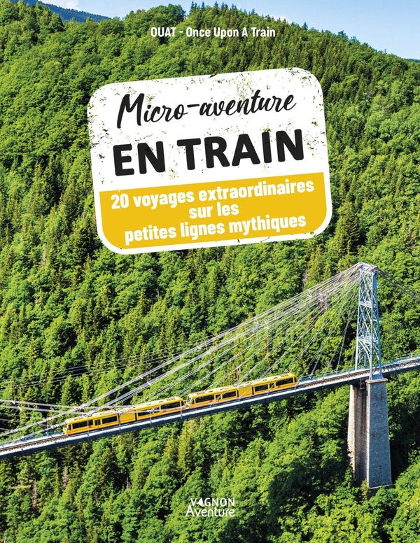 Micro-aventure en train sur les lignes mythiques : 20 voyages d'exception