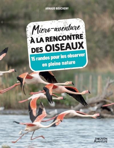Micro-aventure : À la rencontre des oiseaux : 15 randos pour les observer en pleine nature