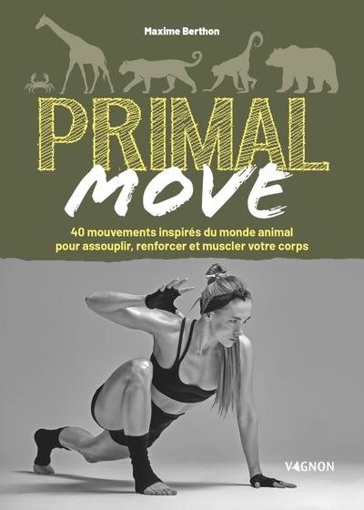 Primal move : 40 mouvements inspirés du monde animal pour assouplir, renforcer et muscler votre corps - flash vidéo