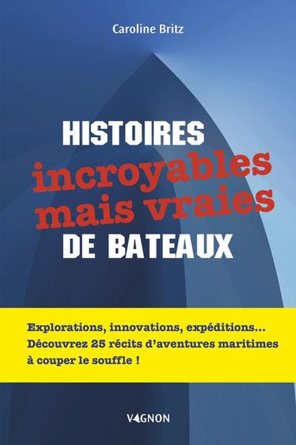 Histoires incroyables mais vraies de bateaux