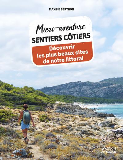 Micro-aventure : Sentiers côtiers : Découvrir les plus beaux sites de notre littoral
