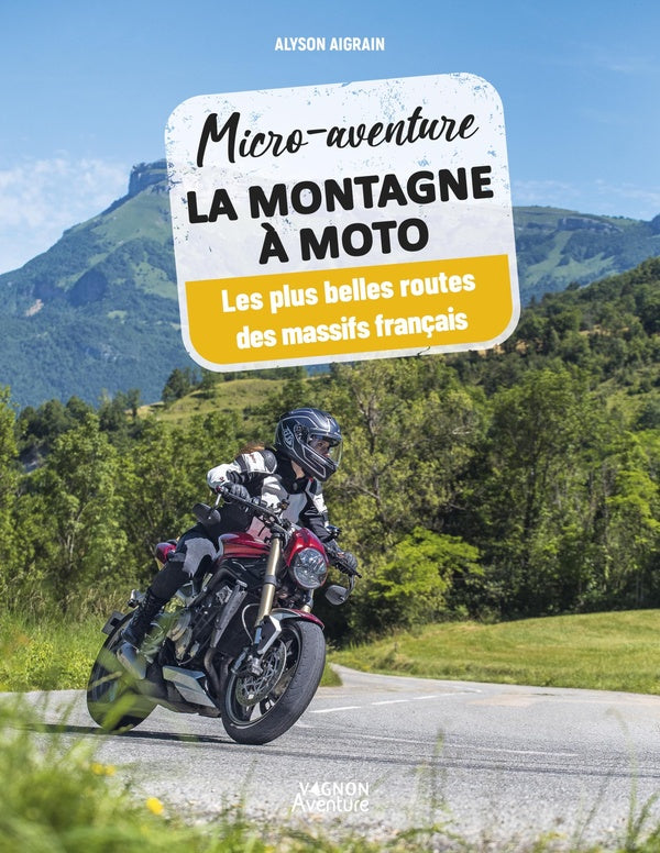 Micro-aventure : La montagne à moto : Les plus belles routes des massifs français