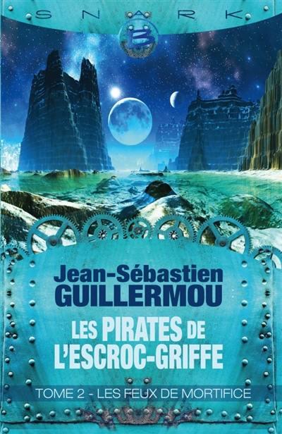Les pirates de l'Escroc-Griffe Tome 2 : les feux de Mortifice