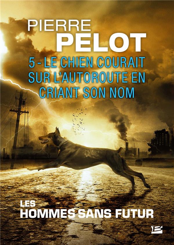 Les hommes sans futur Tome 5 : le chien courait sur l'autoroute en criant son nom