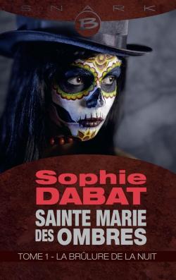 Sainte Marie des ombres Tome 1 ; la brûlure de la nuit