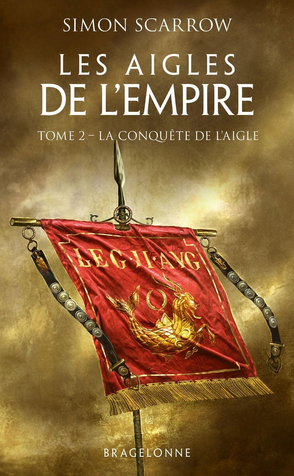 Les aigles de l'Empire Tome 2 : la conquête de l'aigle